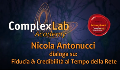 ComplexLab Academy / Advisory Board: Nicola Antonucci dialoga su "Fiducia e Credibilità al Tempo della Rete"