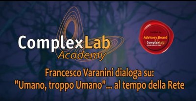 ComplexLab Academy / Advisory Board: Francesco Varanini dialoga su "Umano, troppo umano"... al Tempo della Rete" 