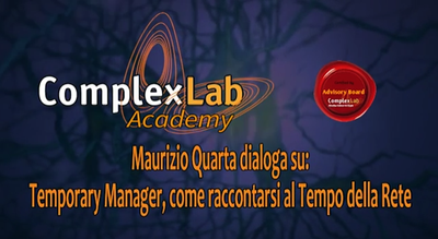 ComplexLab Academy / Advisory Board: Maurizio Quarta dialoga su "Temporary Manager, come raccontarsi al Tempo della Rete"